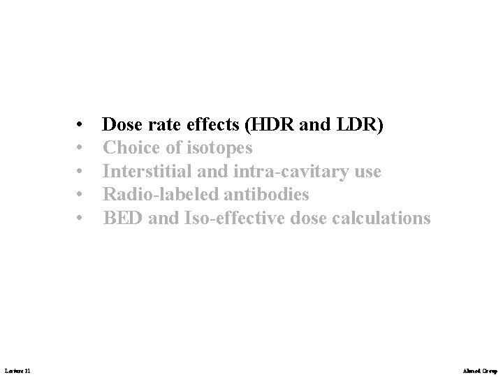  • • • Lecture 21 Dose rate effects (HDR and LDR) Choice of