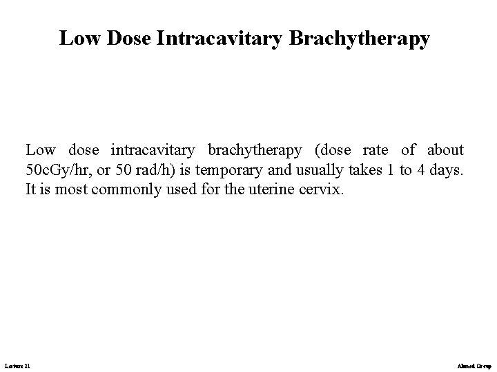 Low Dose Intracavitary Brachytherapy Low dose intracavitary brachytherapy (dose rate of about 50 c.