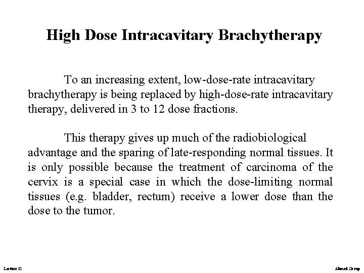 High Dose Intracavitary Brachytherapy To an increasing extent, low-dose-rate intracavitary brachytherapy is being replaced