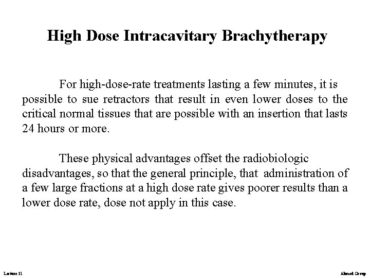 High Dose Intracavitary Brachytherapy For high-dose-rate treatments lasting a few minutes, it is possible