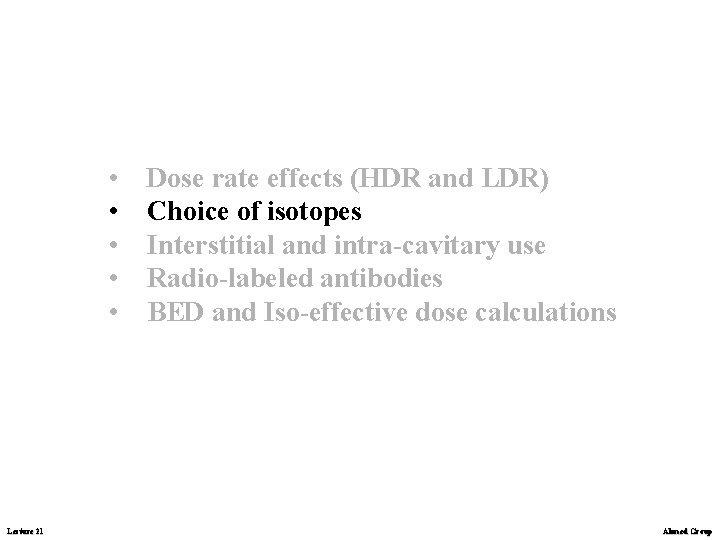  • • • Lecture 21 Dose rate effects (HDR and LDR) Choice of