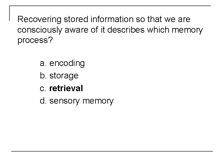 Recovering stored information so that we are consciously aware of it describes which memory