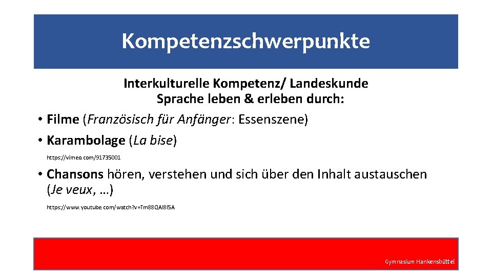 Kompetenzschwerpunkte Interkulturelle Kompetenz/ Landeskunde Sprache leben & erleben durch: • Filme (Französisch für Anfänger: