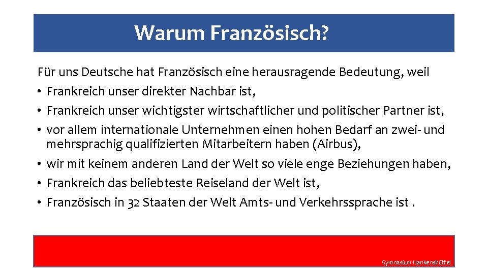 Warum Französisch? Für uns Deutsche hat Französisch eine herausragende Bedeutung, weil • Frankreich unser