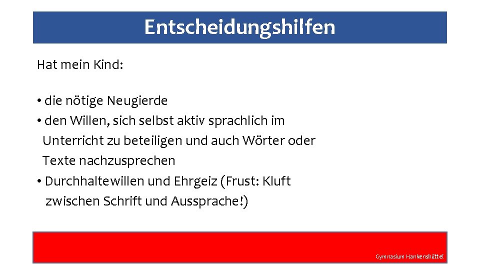 Entscheidungshilfen Hat mein Kind: • die nötige Neugierde • den Willen, sich selbst aktiv