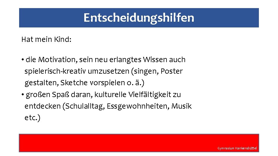 Entscheidungshilfen Hat mein Kind: • die Motivation, sein neu erlangtes Wissen auch spielerisch-kreativ umzusetzen