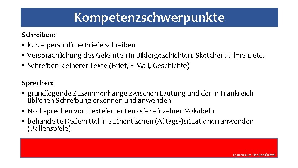 Kompetenzschwerpunkte Schreiben: • kurze persönliche Briefe schreiben • Versprachlichung des Gelernten in Bildergeschichten, Sketchen,