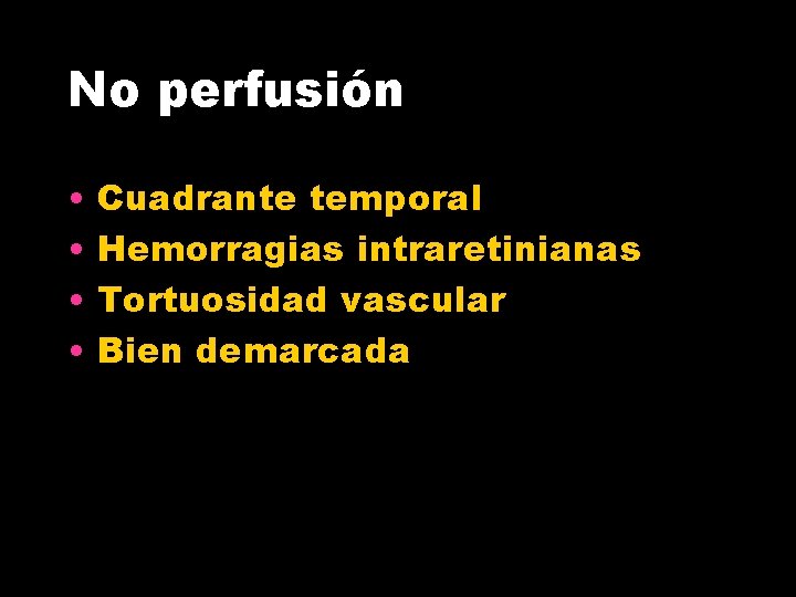 No perfusión • • Cuadrante temporal Hemorragias intraretinianas Tortuosidad vascular Bien demarcada 