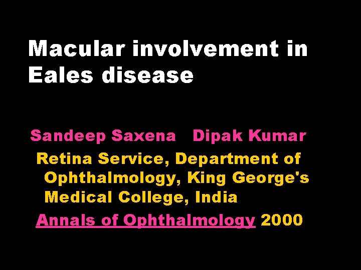 Macular involvement in Eales disease Sandeep Saxena Dipak Kumar Retina Service, Department of Ophthalmology,