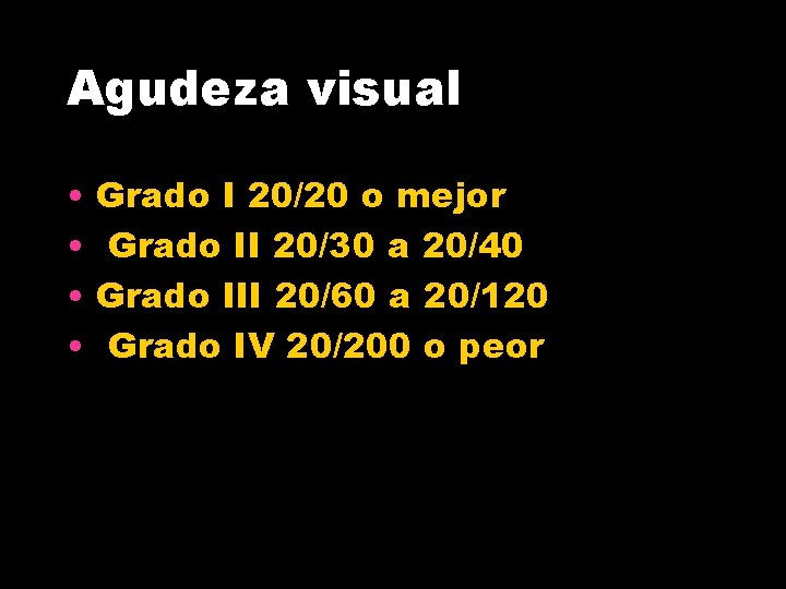 Agudeza visual • • Grado I 20/20 o mejor Grado II 20/30 a 20/40