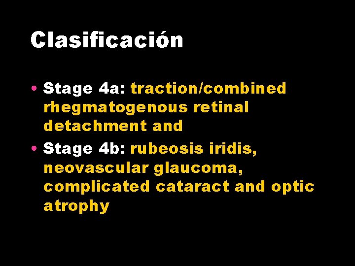 Clasificación • Stage 4 a: traction/combined rhegmatogenous retinal detachment and • Stage 4 b: