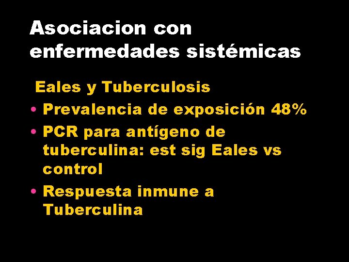 Asociacion con enfermedades sistémicas Eales y Tuberculosis • Prevalencia de exposición 48% • PCR