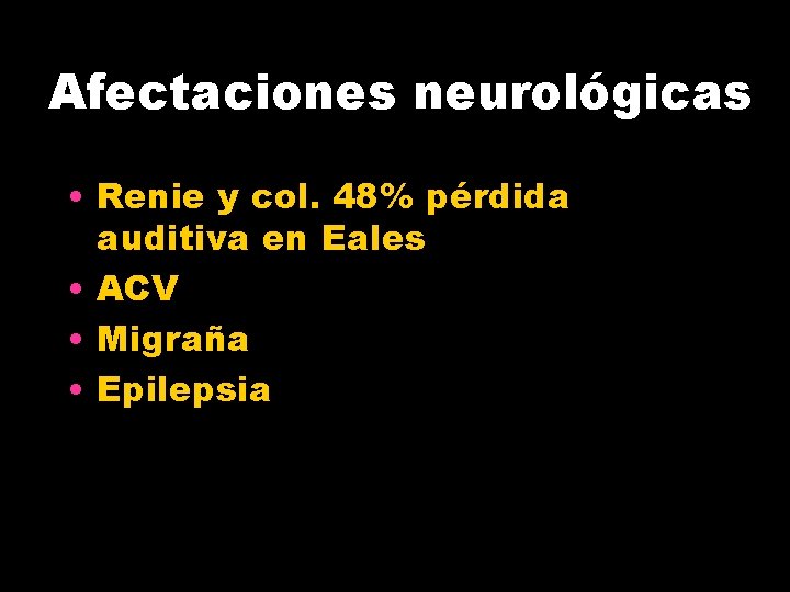 Afectaciones neurológicas • Renie y col. 48% pérdida auditiva en Eales • ACV •