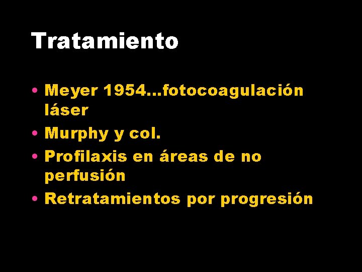 Tratamiento • Meyer 1954…fotocoagulación láser • Murphy y col. • Profilaxis en áreas de