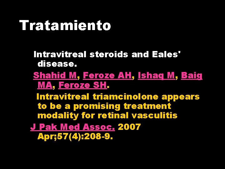 Tratamiento Intravitreal steroids and Eales' disease. Shahid M, Feroze AH, Ishaq M, Baig MA,