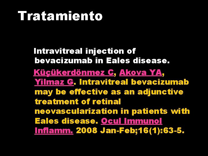 Tratamiento Intravitreal injection of bevacizumab in Eales disease. Küçükerdönmez C, Akova YA, Yilmaz G.