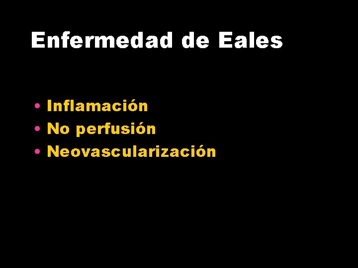 Enfermedad de Eales • Inflamación • No perfusión • Neovascularización 