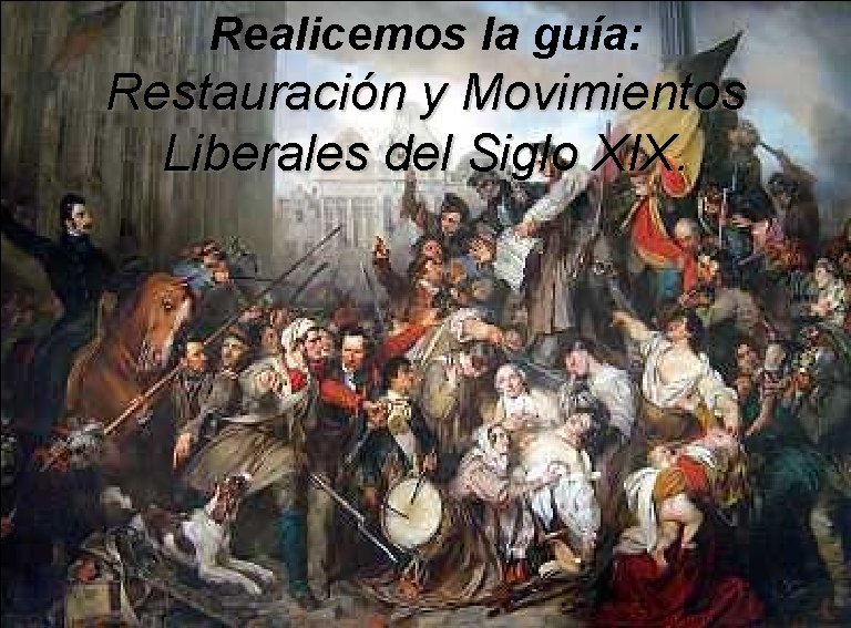 Realicemos la guía: Restauración y Movimientos Liberales del Siglo XIX. 