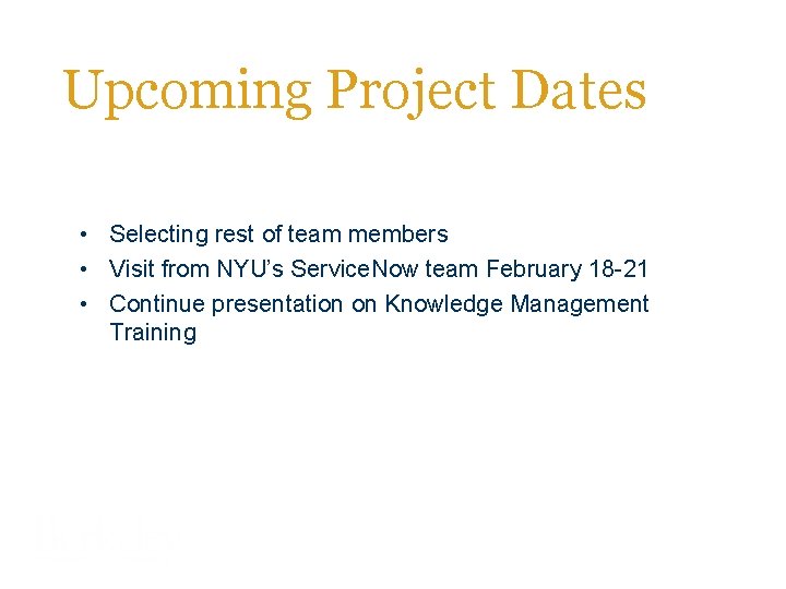 Upcoming Project Dates • Selecting rest of team members • Visit from NYU’s Service.