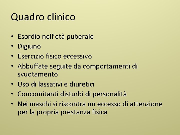 Quadro clinico Esordio nell’età puberale Digiuno Esercizio fisico eccessivo Abbuffate seguite da comportamenti di