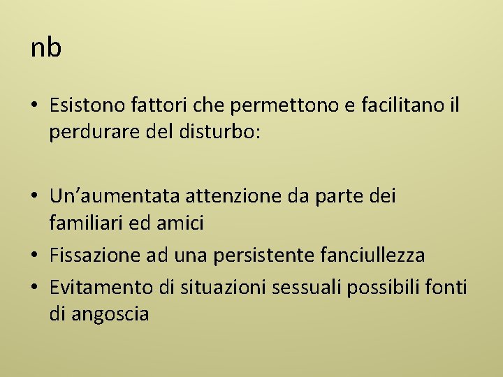 nb • Esistono fattori che permettono e facilitano il perdurare del disturbo: • Un’aumentata