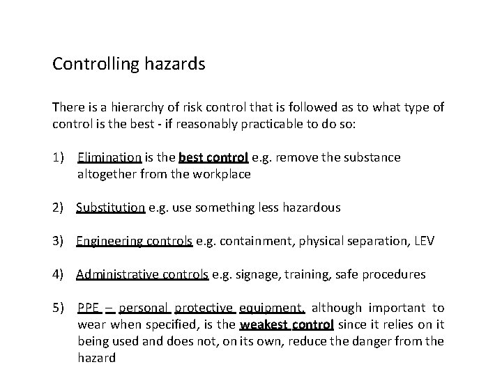 Controlling hazards There is a hierarchy of risk control that is followed as to