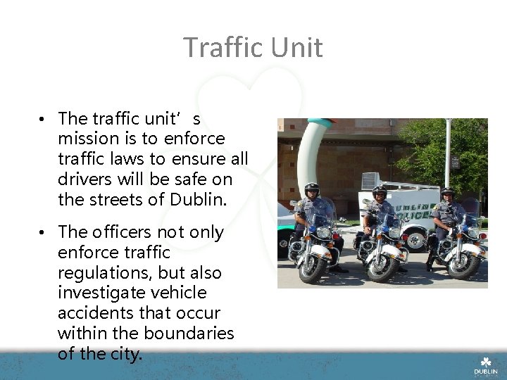 Traffic Unit • The traffic unit’s mission is to enforce traffic laws to ensure