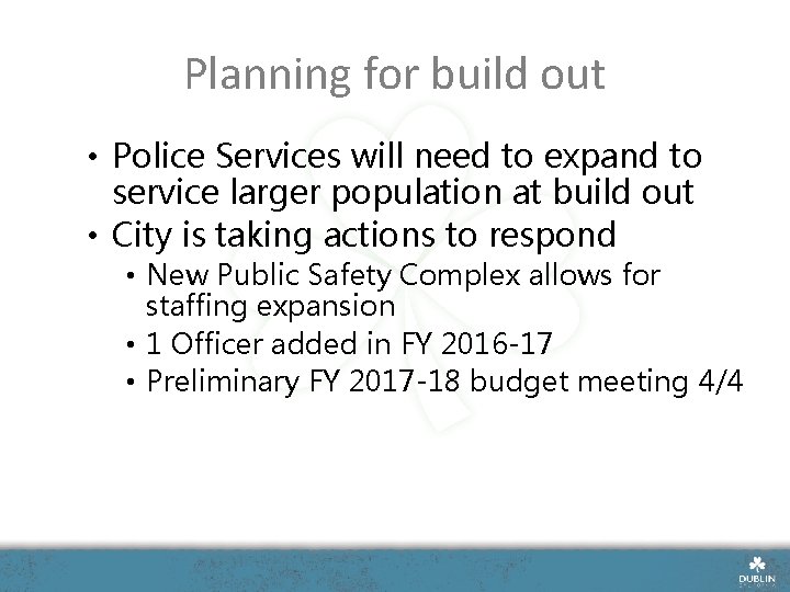 Planning for build out • Police Services will need to expand to service larger