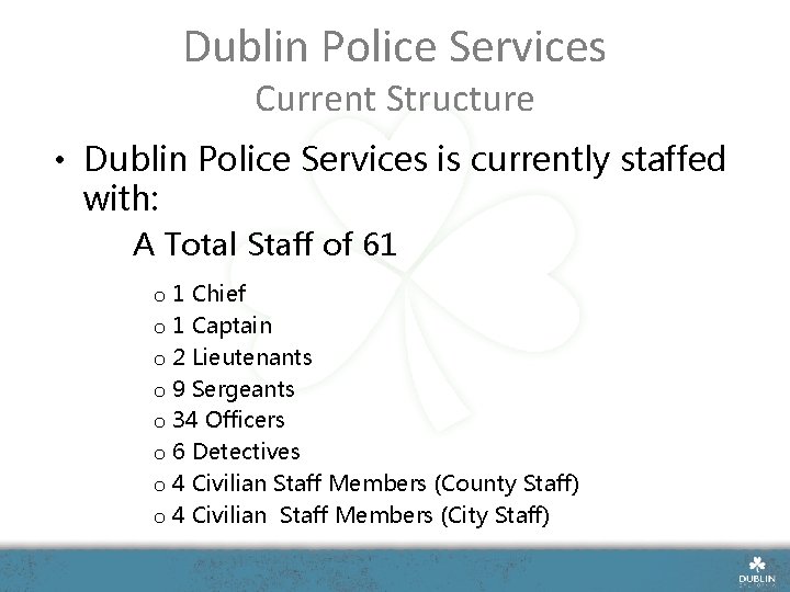 Dublin Police Services Current Structure • Dublin Police Services is currently staffed with: A