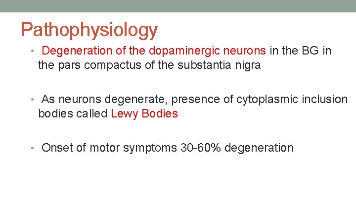 Pathophysiology • Degeneration of the dopaminergic neurons in the BG in the pars compactus