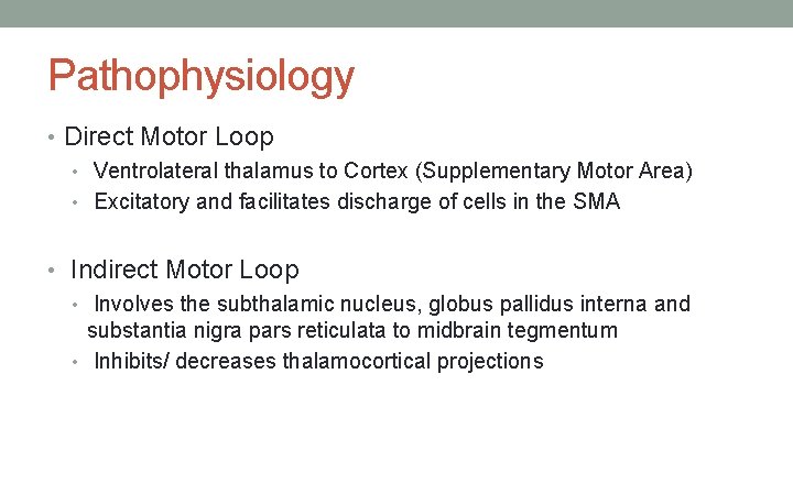 Pathophysiology • Direct Motor Loop • Ventrolateral thalamus to Cortex (Supplementary Motor Area) •