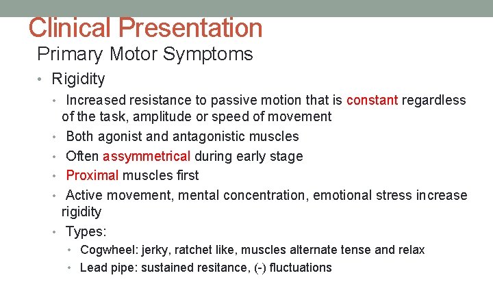 Clinical Presentation Primary Motor Symptoms • Rigidity • Increased resistance to passive motion that