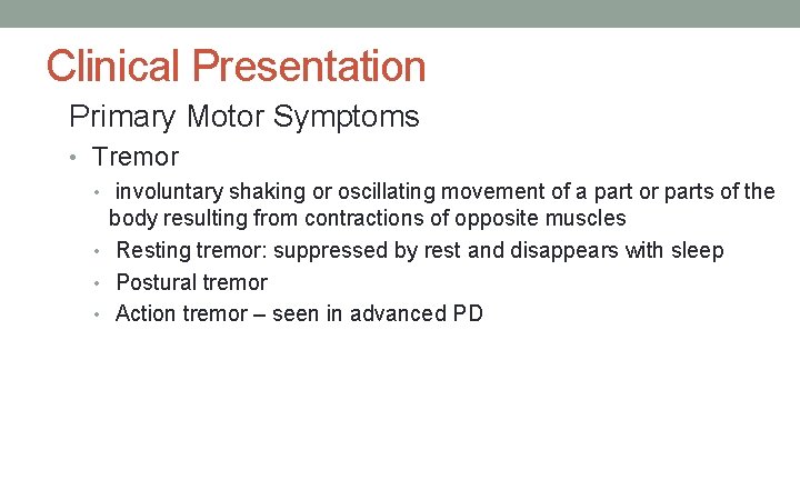 Clinical Presentation Primary Motor Symptoms • Tremor • involuntary shaking or oscillating movement of