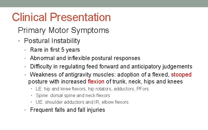 Clinical Presentation Primary Motor Symptoms • Postural Instability • Rare in first 5 years