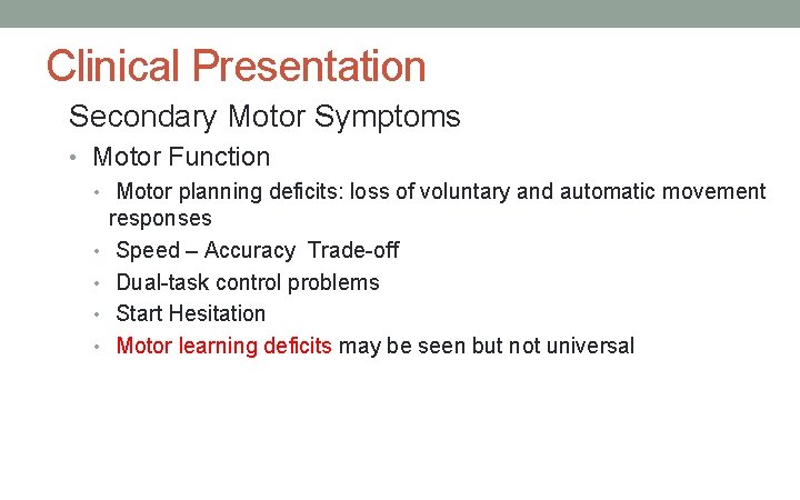 Clinical Presentation Secondary Motor Symptoms • Motor Function • Motor planning deficits: loss of