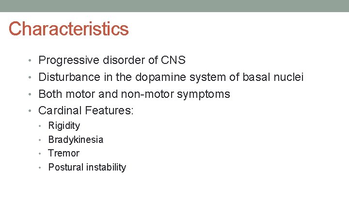 Characteristics • Progressive disorder of CNS • Disturbance in the dopamine system of basal