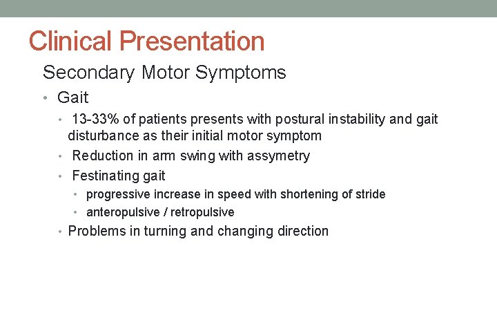 Clinical Presentation Secondary Motor Symptoms • Gait • 13 -33% of patients presents with