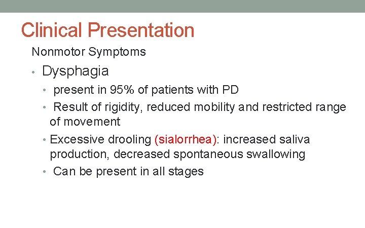 Clinical Presentation Nonmotor Symptoms • Dysphagia • present in 95% of patients with PD