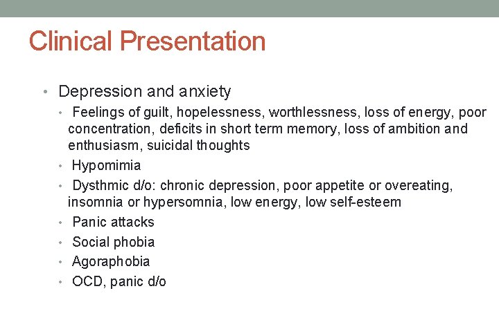 Clinical Presentation • Depression and anxiety • Feelings of guilt, hopelessness, worthlessness, loss of