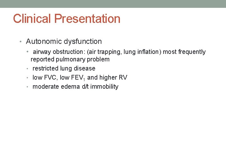 Clinical Presentation • Autonomic dysfunction • airway obstruction: (air trapping, lung inflation) most frequently