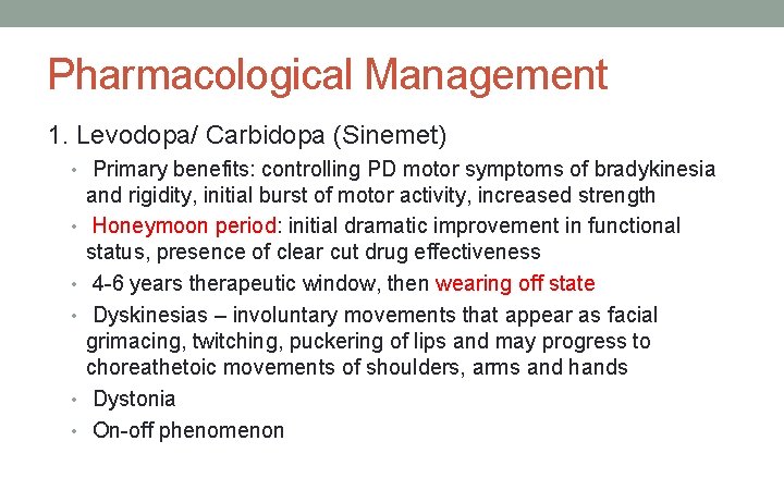 Pharmacological Management 1. Levodopa/ Carbidopa (Sinemet) • Primary benefits: controlling PD motor symptoms of