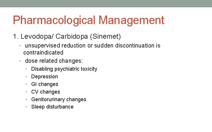 Pharmacological Management 1. Levodopa/ Carbidopa (Sinemet) • unsupervised reduction or sudden discontinuation is contraindicated