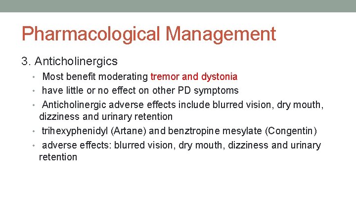 Pharmacological Management 3. Anticholinergics • Most benefit moderating tremor and dystonia • have little