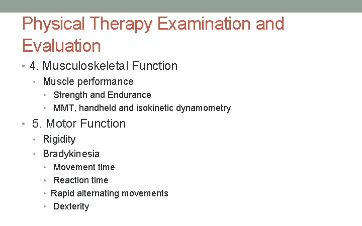 Physical Therapy Examination and Evaluation • 4. Musculoskeletal Function • Muscle performance • Strength