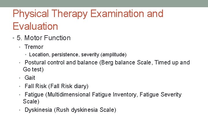 Physical Therapy Examination and Evaluation • 5. Motor Function • Tremor • Location, persistence,