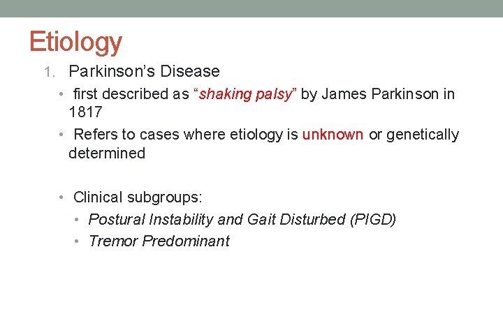 Etiology 1. Parkinson’s Disease • first described as “shaking palsy” by James Parkinson in