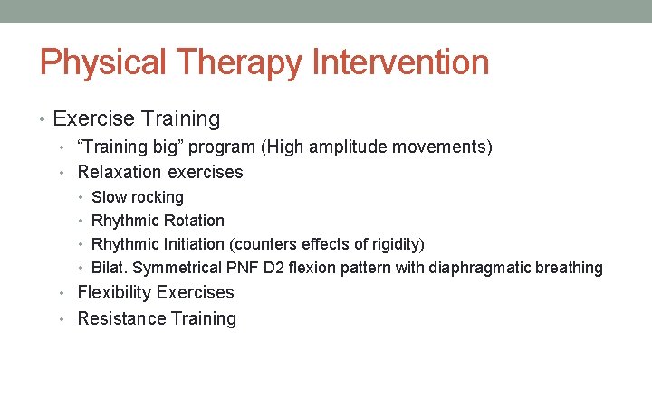 Physical Therapy Intervention • Exercise Training • “Training big” program (High amplitude movements) •