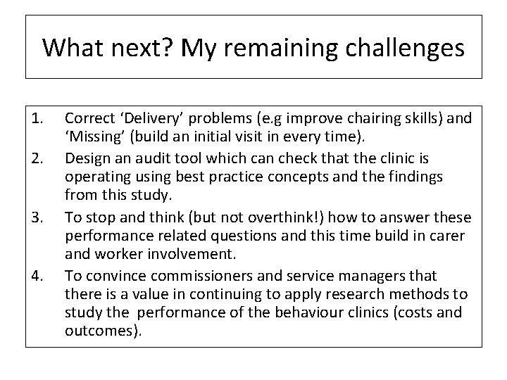 What next? My remaining challenges 1. 2. 3. 4. Correct ‘Delivery’ problems (e. g