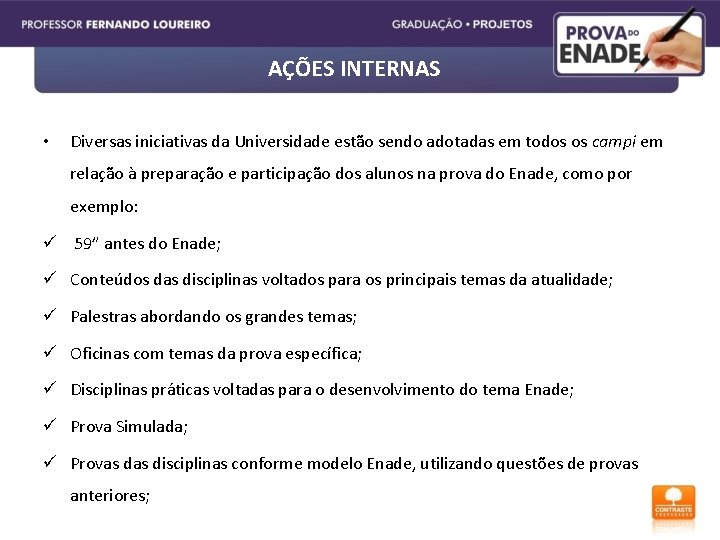 AÇÕES INTERNAS • Diversas iniciativas da Universidade estão sendo adotadas em todos os campi