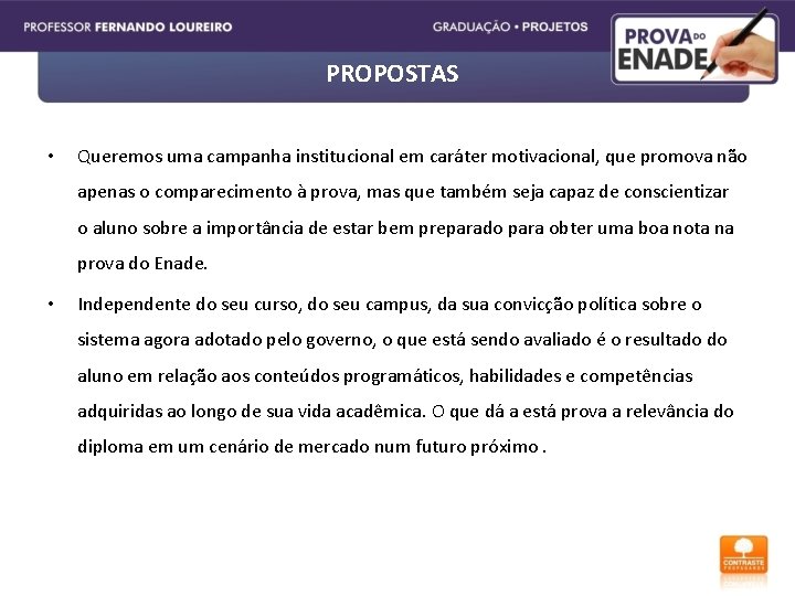 PROPOSTAS • Queremos uma campanha institucional em caráter motivacional, que promova não apenas o